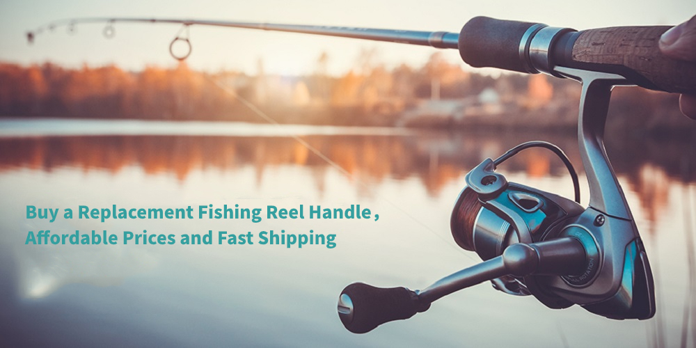 Buy a Replacement Fishing Reel Handle，Affordable Prices and Fast Shipping